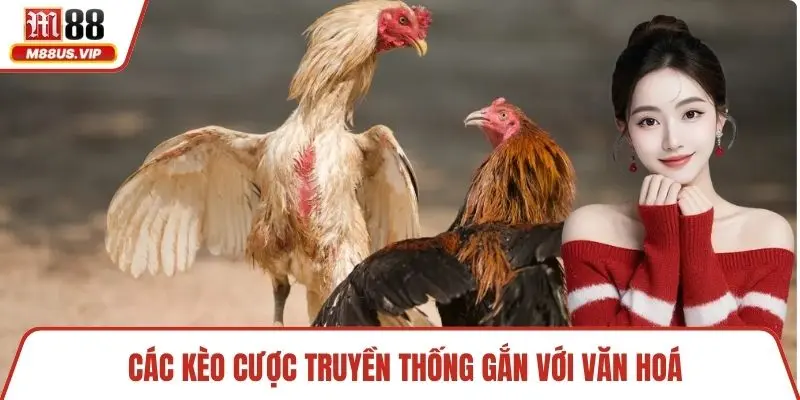 Các kèo cược truyền thống gắn với văn hoá