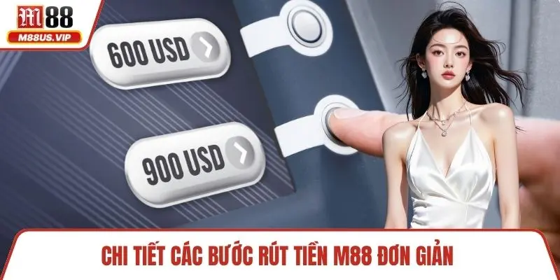 Chi tiết các bước rút tiền M88 đơn giản