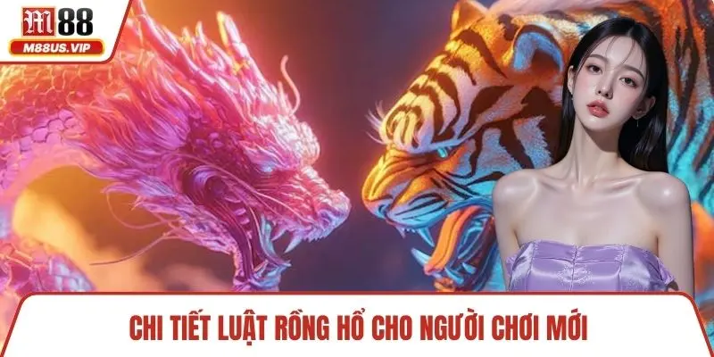 Rồng Hổ M88– Chơi Ngay Game Bài Tốc Độ, Thắng Lớn 3 Chi tiết luật rồng hổ cho người chơi mới