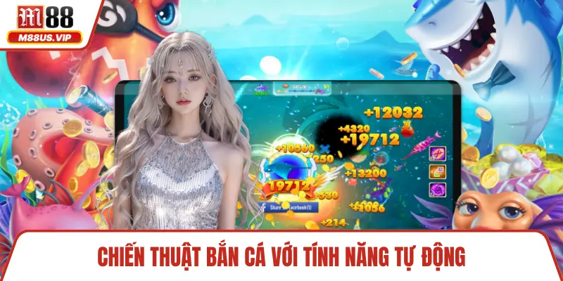 Chiến Thuật Bắn Cá Đỉnh Cao Bí Quyết Thắng Lớn Cho Bạn 4 Chiến thuật bắn cá với tính năng tự động