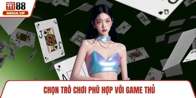  Chọn trò chơi phù hợp với game thủ