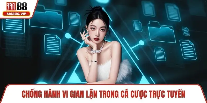 Chống hành vi gian lận trong cá cược trực tuyến