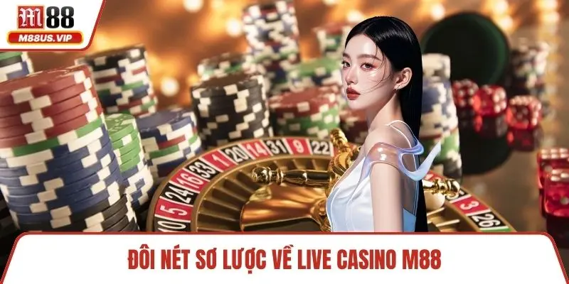 Đôi nét sơ lược về live casino M88