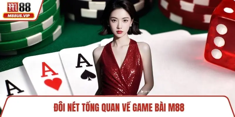 Đôi nét tổng quan về game bài M88