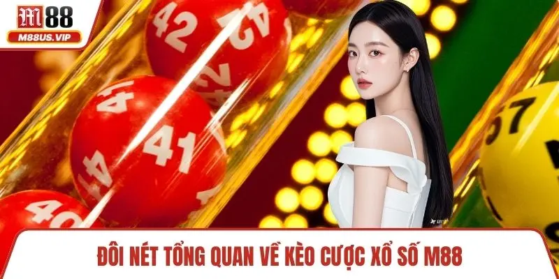 Đôi nét tổng quan về kèo cược xổ số M88