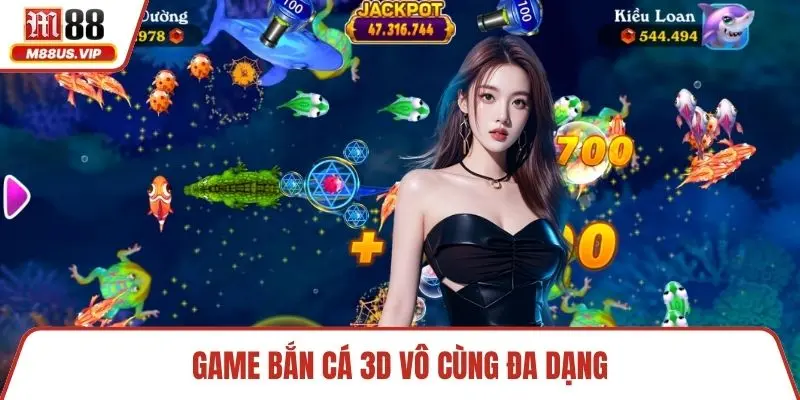 Game bắn cá 3D vô cùng đa dạng