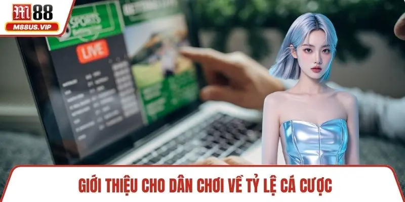 Giới thiệu cho dân chơi về tỷ lệ cá cược
