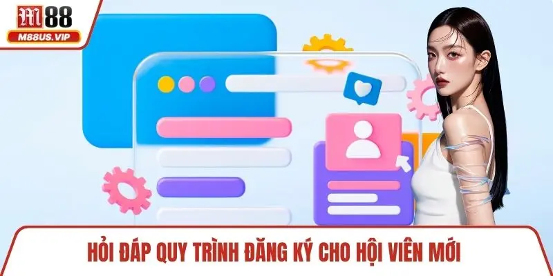 Hỏi đáp quy trình đăng ký cho hội viên mới