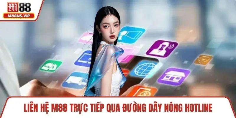 Liên hệ M88 trực tiếp qua đường dây nóng hotline