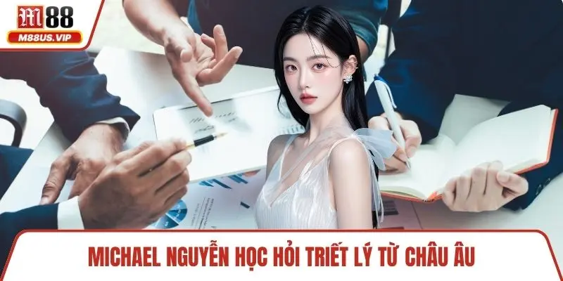 Michael Nguyễn học hỏi triết lý từ châu Âu