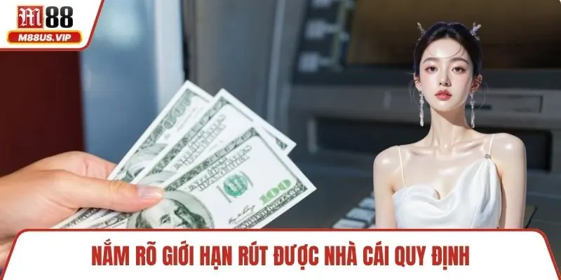 Nắm rõ giới hạn rút được nhà cái quy định