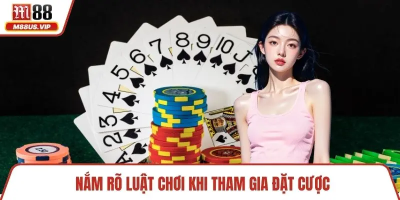 Nắm rõ luật chơi khi tham gia đặt cược