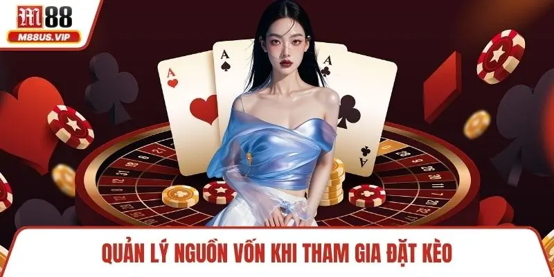 Quản lý nguồn vốn khi tham gia đặt kèo