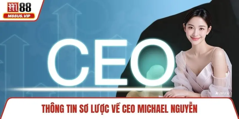 Thông tin sơ lược về CEO Michael Nguyễn
