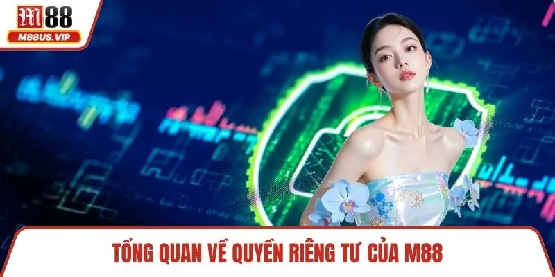 Tổng quan về quyền riêng tư của M88