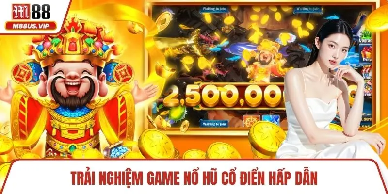 Trải nghiệm game nổ hũ cổ điển hấp dẫn