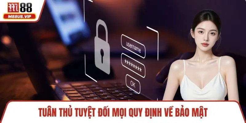 Tuân thủ tuyệt đối mọi quy định về bảo mật